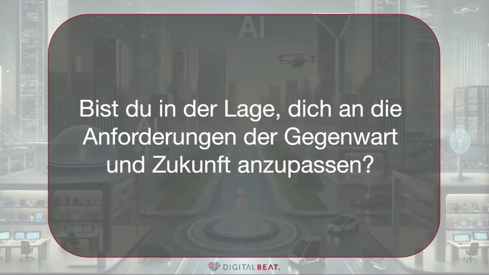 Das Bild von Digital Beat enthält die Frage: "Bist du in der Lage, dich an die Anforderungen der Gegenwart und Zukunft anzupassen?".